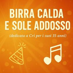 Birra calda e sole addosso (Canzone dedica compleanno 35 anni)