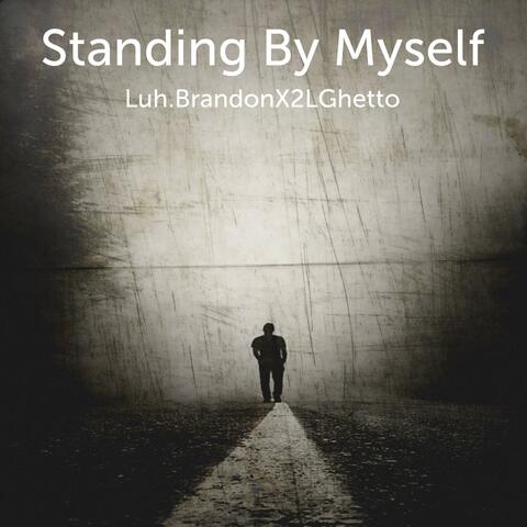 Standing By Myself (feat. 2LGhetto)