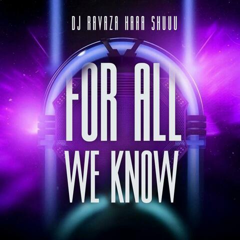 For All We Know