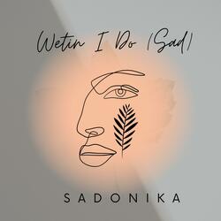 Wetin I Do (Sad)