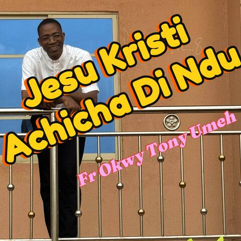Jesu Kristi Achicha Di Ndu