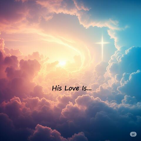 His Love Is...