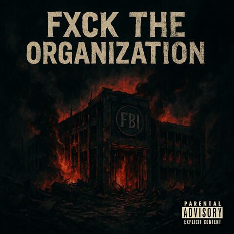 FXCK THE ORGANIZATION