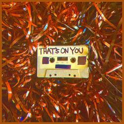 That's On You (feat. T.S The Solution)