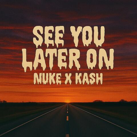 SEE YOU LATER ON (feat. KASH)