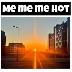 Me me me Hot