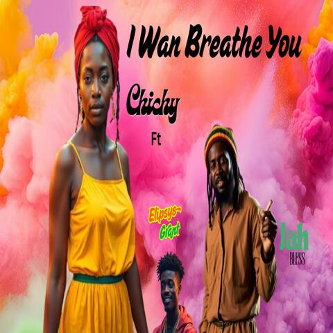 I Wan Breathe You
