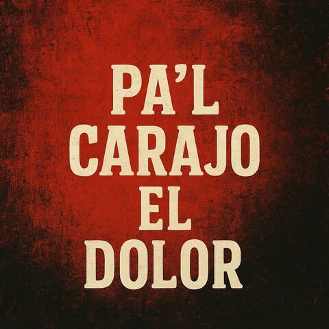 Pa’l Carajo el Dolor