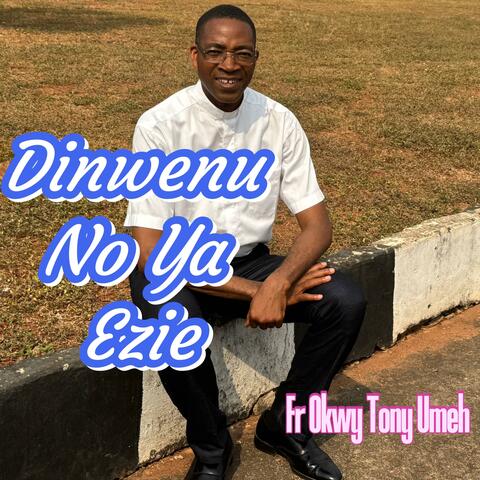 Dinwenu No Ya Ezie