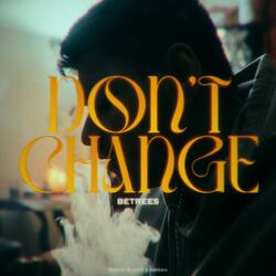 Don't Change