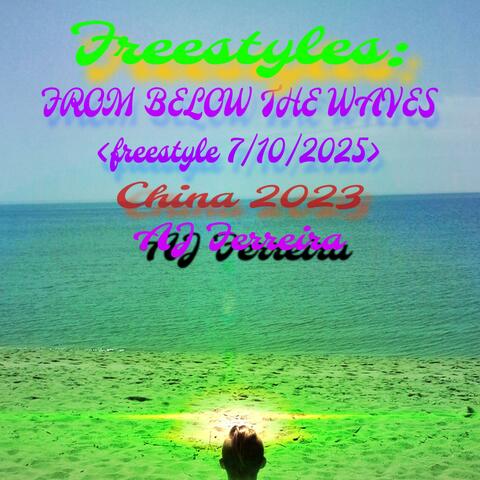 Freestyles: FROM BELOW THE WAVES 7102025 & CHINA 2023