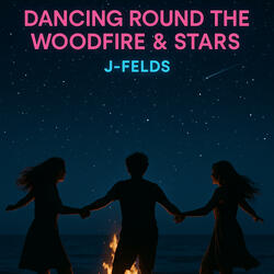 Dancing Round the Woodfire & Stars