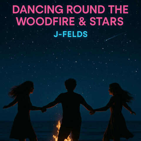Dancing Round the Woodfire & Stars