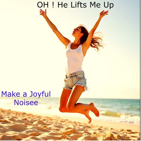 Oh ! He Lifts Me Up