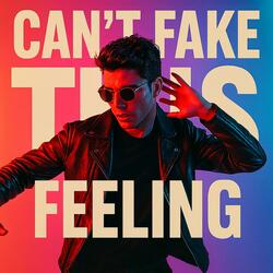 Can't Fake This Feeling