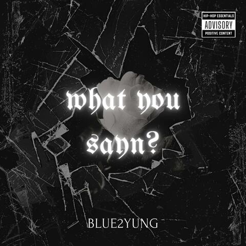 What You Sayn?