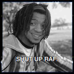 Shut Up Raf.