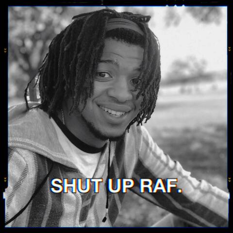 Shut Up Raf.
