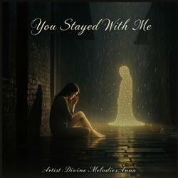 You Stayed With Me
