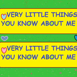 Very Little Things You Know About Me