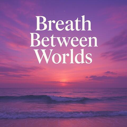 Breath Between Worlds