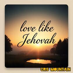 Love like Jehovah