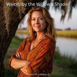 Waitin' by the Willow's Shade