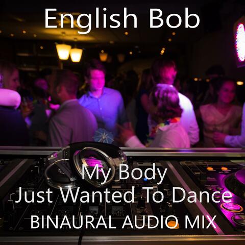 I Just Wanted To Dance (Special Binaural Mix)