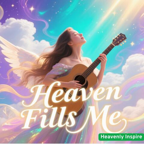 Heaven Fills Me
