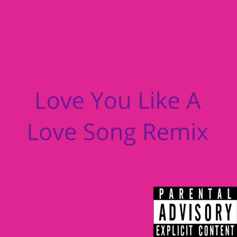 Love You Like A Love Song Sped Up (Remix)