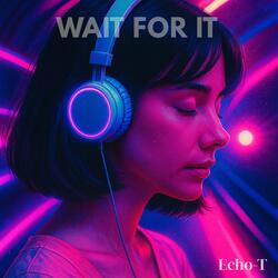 Wait For It (Echo Pulse)