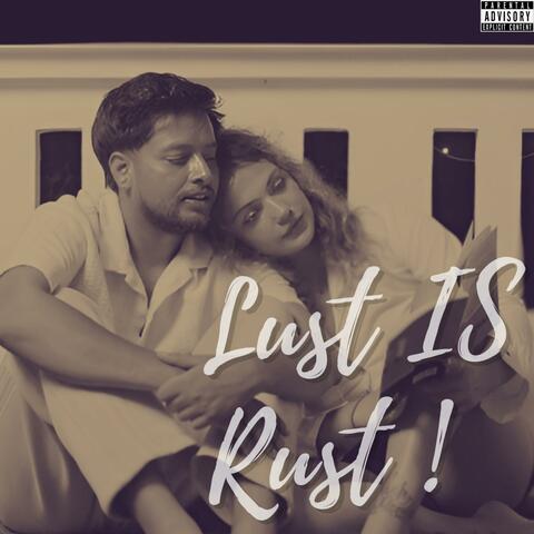 LUST IS RUST !