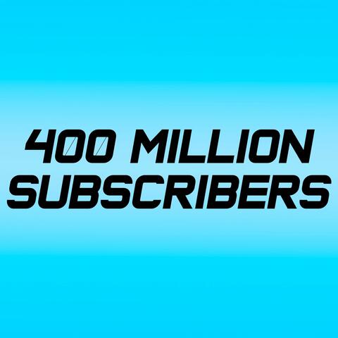 400 Million Subscribers