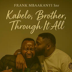 Kabelo, Brother, Through It All
