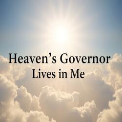 HEAVEN’S GOVERNOR LIVES IN ME
