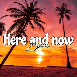 Here and now