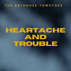 Heartache and Trouble