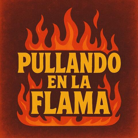 PULLANDO EN LA FLAMA