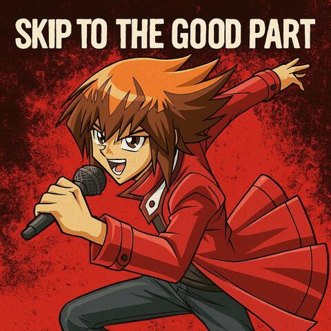 Skip to the Good Part!
