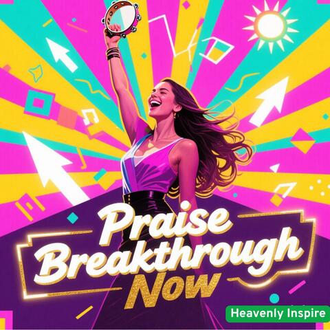 Praise Breakthrough Now