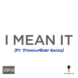 I Mean It (feat. StikkdUpBaby Racko)
