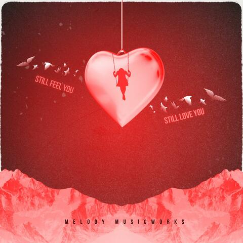 STILL FEEL YOU, STILL LOVE YOU