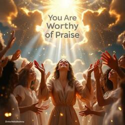 You Are Worthy of Praise