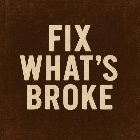 Fix What's Broke