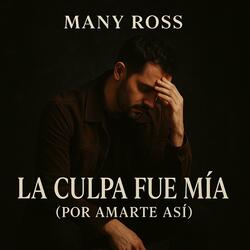 Many Ross - La Culpa Fue Mía (Por Amarte Así) | Bachata Romántica 2025 Estilo Romeo Desamor