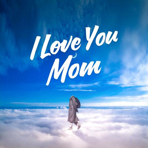 I Love You Mom