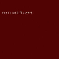 Roses and Flowers