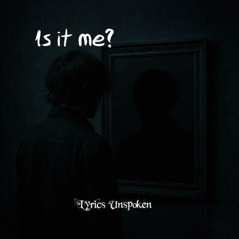 Is It Me?