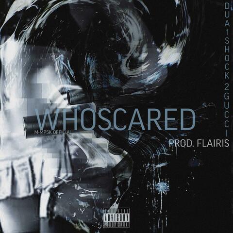 WHOSCARED (feat. Dua1Sh0ck, 2 Gucci & Flairis)
