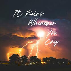 It Rains Whenever You Cry